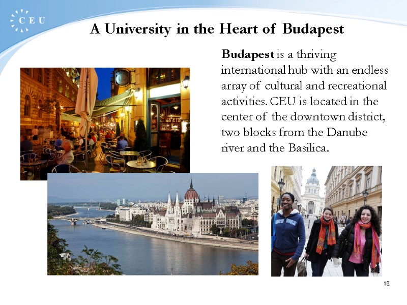 18 A University in the Heart of Budapest Budapest is a thriving international hub